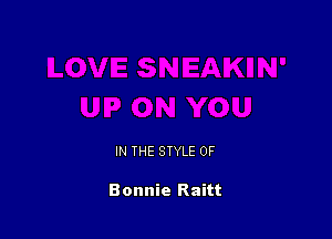 IN THE STYLE 0F

Bonnie Raitt