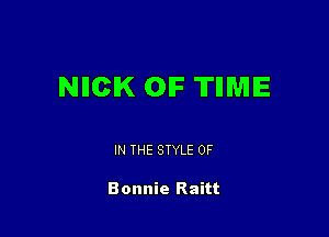 NIICIK OIF TIIME

IN THE STYLE 0F

Bonnie Raitt