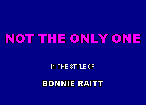 IN THE STYLE 0F

BONNIE RAITT