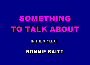 IN THE STYLE 0F

BONNIE RAITT