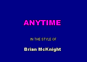 IN THE STYLE 0F

Brian McKnight