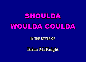 IN THE STYLE 0F

Brian NIcKnight