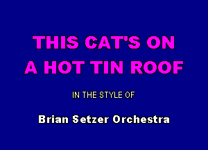 IN THE STYLE 0F

Brian Setzer Orchestra