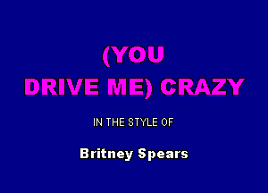 IN THE STYLE 0F

Britney Spears