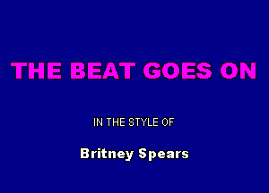 IN THE STYLE 0F

Britney Spears