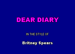 IN THE STYLE 0F

Britney Spears