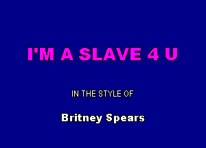 IN THE STYLE 0F

Britney Spears