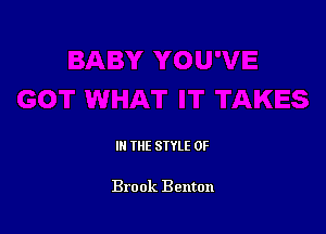 III THE SIYLE 0F

Brook Benton