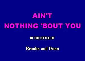 IN THE STYLE 0F

Brooks and Dunn