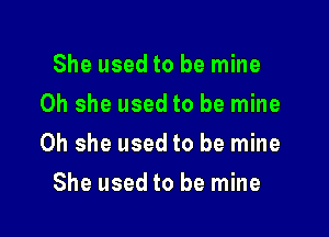 She used to be mine
0h she used to be mine

0h she used to be mine

She used to be mine