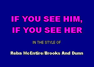 IN THE STYLE 0F

Reba McEntirclBrooks And Dunn