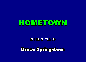 IHIOWI ETOWN

IN THE STYLE 0F

Bruce Springsteen