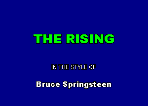 THE IRIISIING

IN THE STYLE 0F

Bruce Springsteen