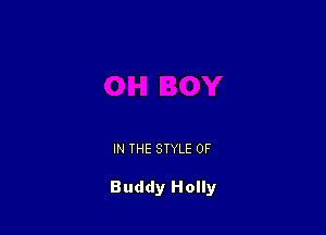 IN THE STYLE 0F

Buddy Holly