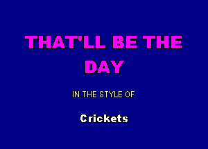 IN THE STYLE 0F

Crickets