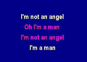 I'm not an angel