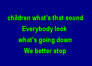 children what's that sound
Everybody look

what's going down

We better stop