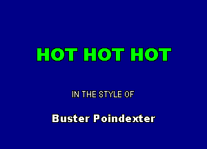 HOT HOT HOT

IN THE STYLE 0F

Buster Poindexter