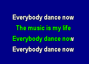 Everybody dance now

The music is my life

Everybody dance now
Everybody dance now