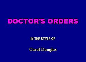 IN THE STYLE 0F

Carol Douglas