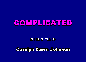 IN THE STYLE 0F

Carolyn Dawn Johnson