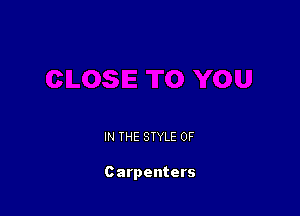 IN THE STYLE 0F

Carpenters