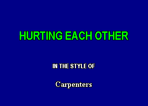 HURTING EACH OTHER

III THE SIYLE OF

C arpenters