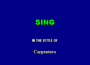 SING

IN THE STYLE 0F

Carpenters