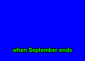 when September ends