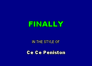 FINALLY

IN THE STYLE 0F

Ce Ce Peniston