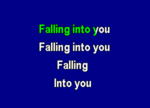 Falling into you

Falling into you

Falling
Into you