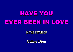 IN THE STYLE 0F

Celine Dion