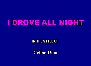 IN THE STYLE 0F

Celine Dion