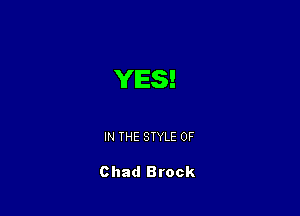 YES!

IN THE STYLE 0F

Chad Brock