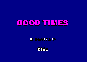 IN THE STYLE 0F

Chic