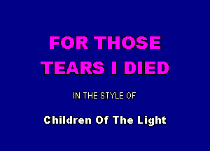 IN THE STYLE 0F

Children Of The Light