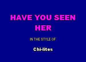 IN THE STYLE 0F

Chi-lites