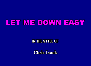 IN THE STYLE 0F

Chris Isaak