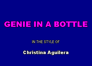 IN THE STYLE 0F

Christina Aguilera