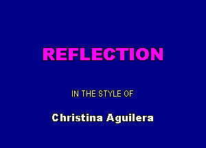 IN THE STYLE 0F

Christina Aguilera