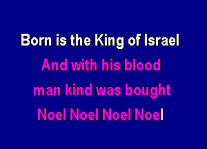 Born is the King of Israel