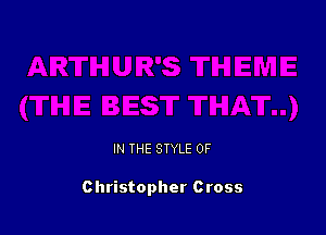 IN THE STYLE 0F

Christopher Cross