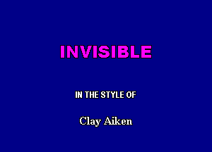 IN THE STYLE 0F

Clay Aiken