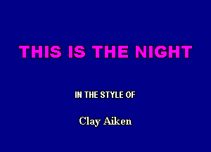 IN THE STYLE 0F

Clay Aiken