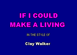 IN THE STYLE 0F

Clay Walker