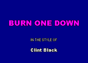 IN THE STYLE 0F

Clint Black