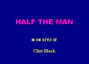 IN THE STYLE 0F

Clint Black