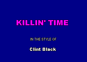 IN THE STYLE 0F

Clint Black