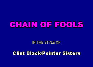 IN THE STYLE 0F

Clint BlackJPointer Sisters
