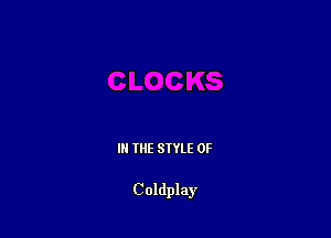 III THE SIYLE 0F

Coldplay